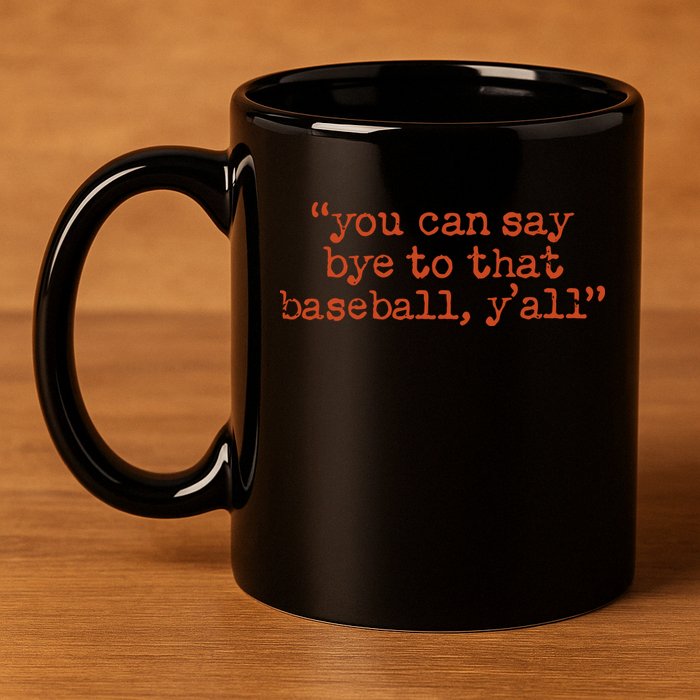Julia Morales You Can Say Bye To That Baseball YAll 11oz C Handle Ceramic Mug