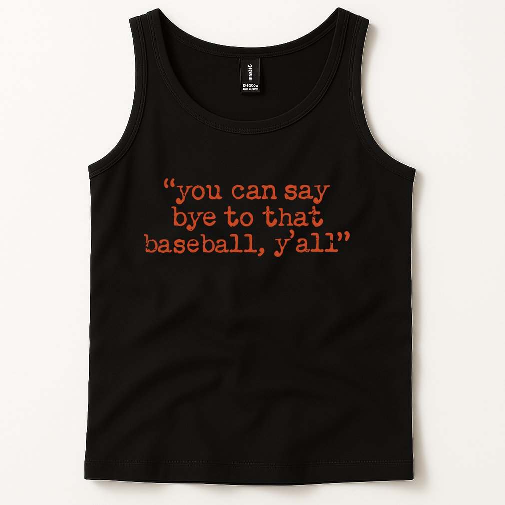 Julia Morales You Can Say Bye To That Baseball YAll Tank Top