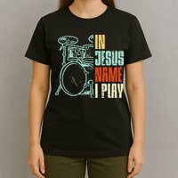 Jesus Name I Play Drums God Drumming Music Christian T-Shirt