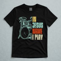 Jesus Name I Play Drums God Drumming Music Christian T-Shirt