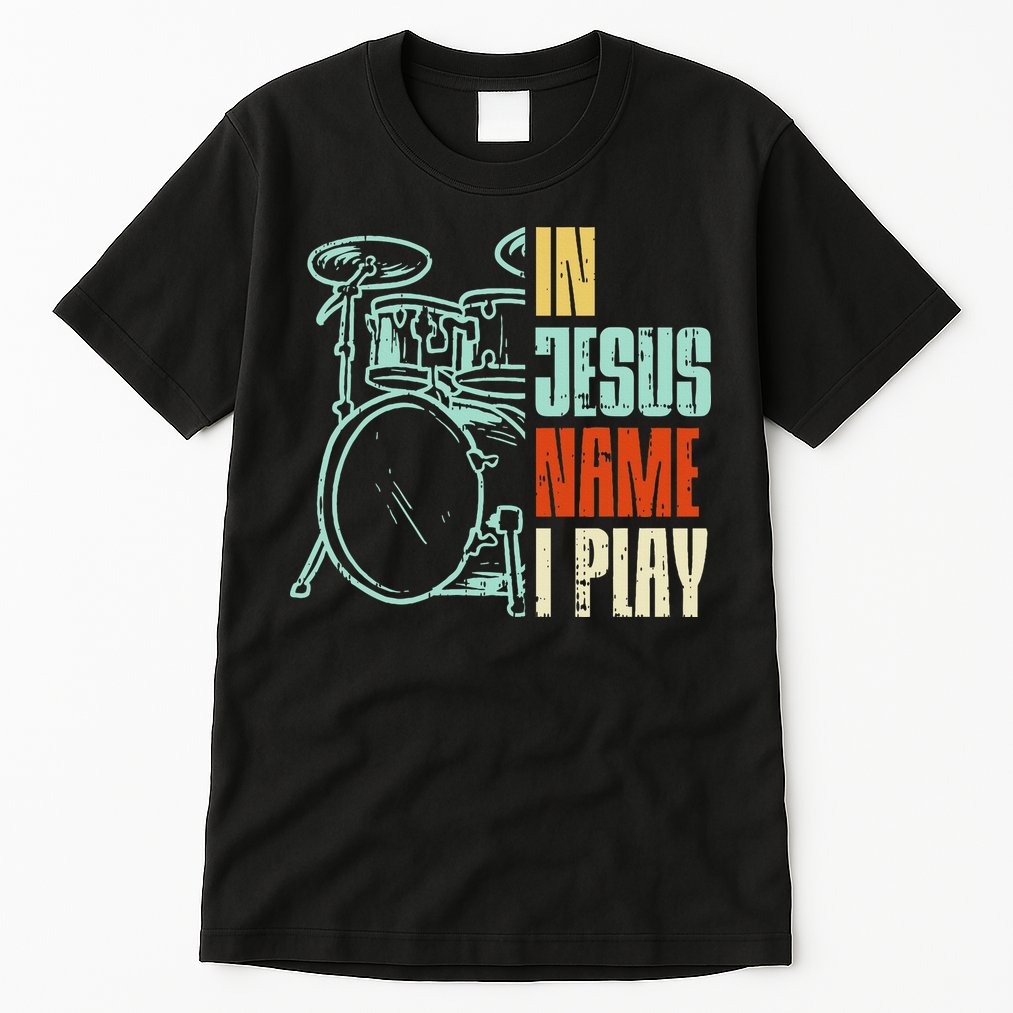Jesus Name I Play Drums God Drumming Music Christian Tall T-Shirt