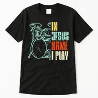 Jesus Name I Play Drums God Drumming Music Christian Tall T-Shirt
