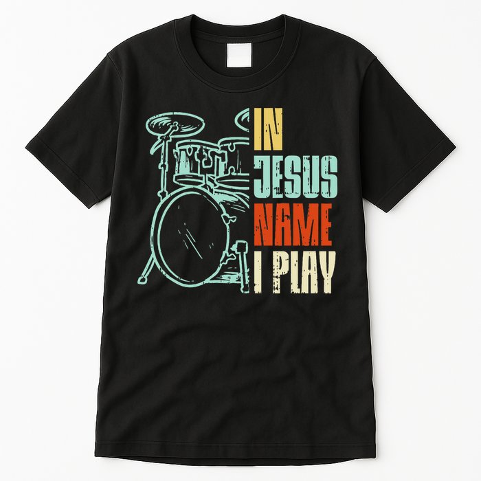 Jesus Name I Play Drums God Drumming Music Christian Tall T-Shirt