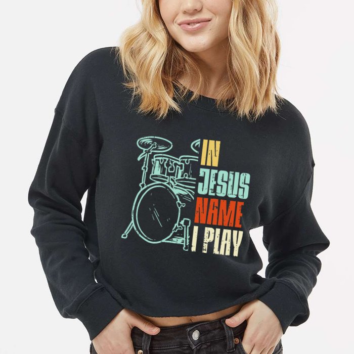 Jesus Name I Play Drums God Drumming Music Christian Drummer Cropped Pullover Crew