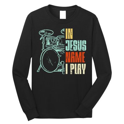 Jesus Name I Play Drums God Drumming Music Christian Drummer Long Sleeve Shirt