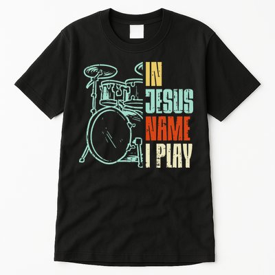 Jesus Name I Play Drums God Drumming Music Christian Drummer Tall T-Shirt