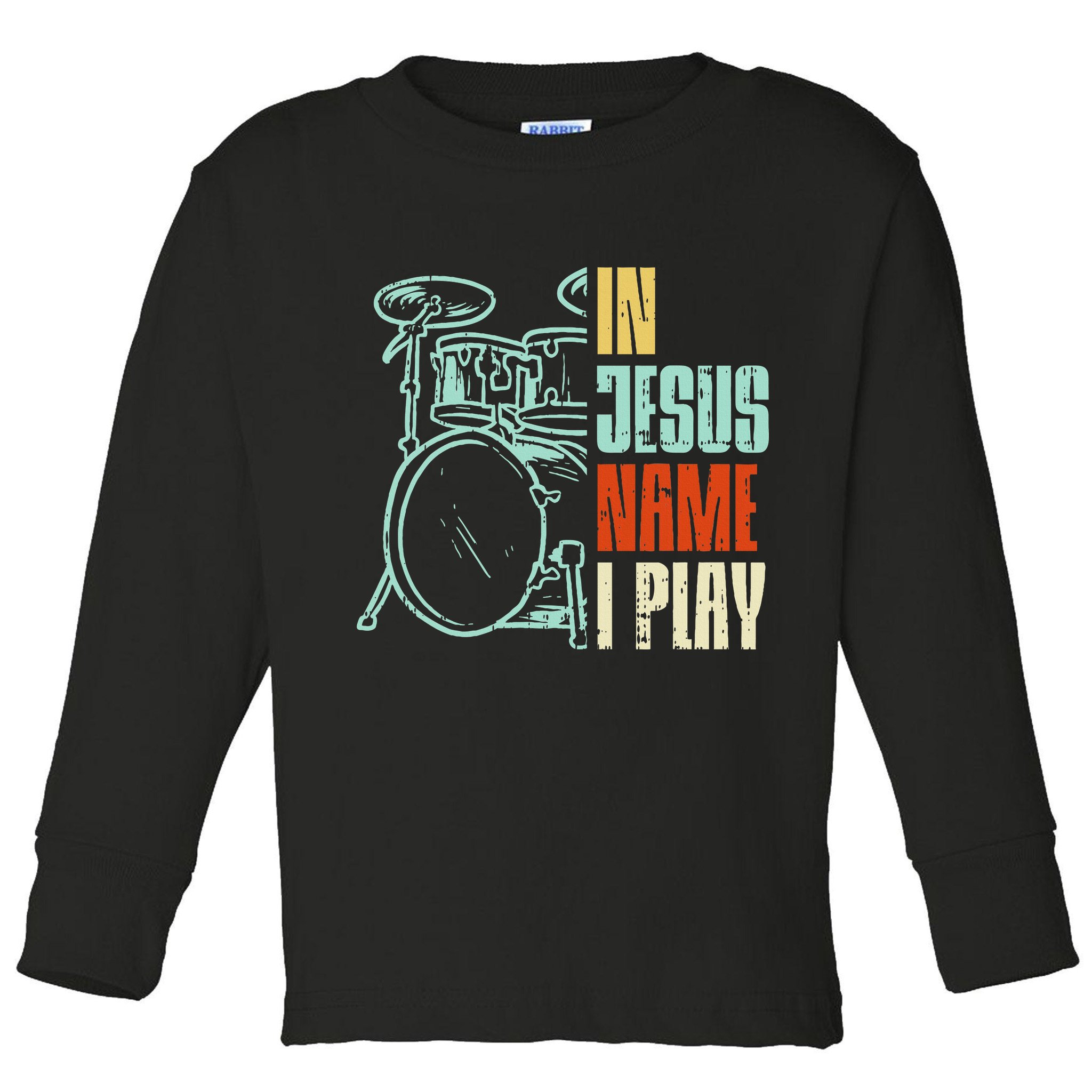 Jesus Name I Play Drums God Drumming Music Christian Drummer Toddler Long Sleeve Shirt