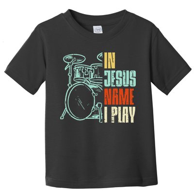 Jesus Name I Play Drums God Drumming Music Christian Drummer Toddler T-Shirt