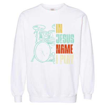 Jesus Name I Play Drums God Drumming Music Christian Drummer Garment-Dyed Sweatshirt