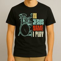 Jesus Name I Play Drums God Drumming Music Christian Drummer T-Shirt