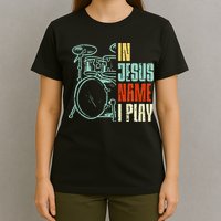 Jesus Name I Play Drums God Drumming Music Christian Drummer T-Shirt