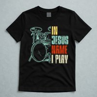 Jesus Name I Play Drums God Drumming Music Christian Drummer T-Shirt