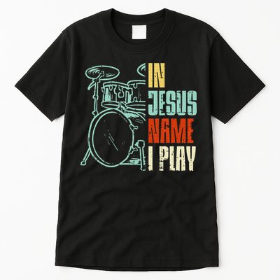 Jesus Name I Play Drums God Drumming Music Christian Drummer Tall T-Shirt