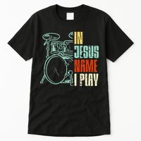 Jesus Name I Play Drums God Drumming Music Christian Drummer Tall T-Shirt
