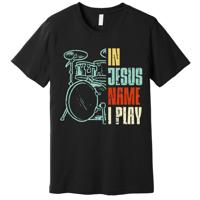 Jesus Name I Play Drums God Drumming Music Christian Drummer Premium T-Shirt