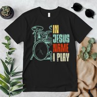 Jesus Name I Play Drums God Drumming Music Christian Drummer Premium T-Shirt
