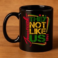 Juneteenth Not Like Us Not Like Us African American Freedom 1865 11oz C Handle Ceramic Mug