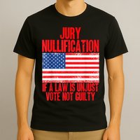 Jury Nullification Rights If a Law is Unjust Vote Not Guilty T-Shirt