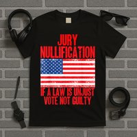 Jury Nullification Rights If a Law is Unjust Vote Not Guilty T-Shirt