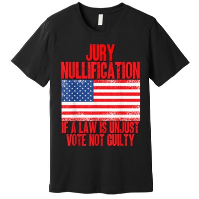 Jury Nullification Rights If a Law is Unjust Vote Not Guilty Premium T-Shirt