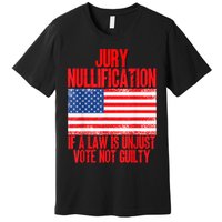 Jury Nullification Rights If a Law is Unjust Vote Not Guilty Premium T-Shirt