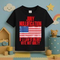 Jury Nullification Rights If a Law is Unjust Vote Not Guilty Toddler T-Shirt