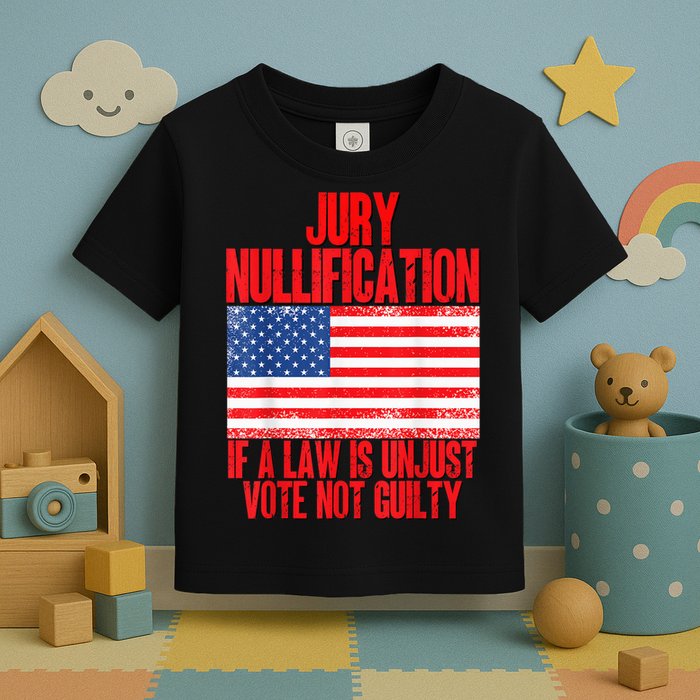 Jury Nullification Rights If a Law is Unjust Vote Not Guilty Toddler T-Shirt
