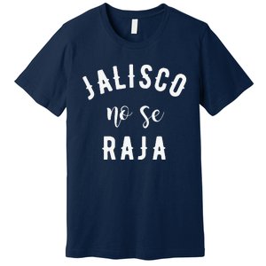 Jalisco No Se Raja Mexico Cinco De Mayo Premium T-Shirt