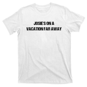 Josies On A Vacation Far Away Quote Funny T-Shirt