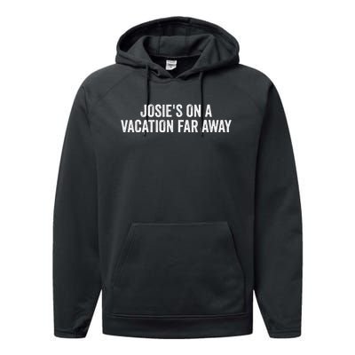 Josies On A Vacation Far Away Quote Funny Performance Fleece Hoodie