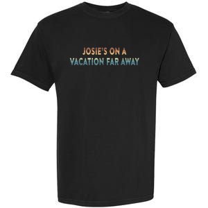 Josie's On A Vacation Far Away Quote Funny Garment-Dyed Heavyweight T-Shirt