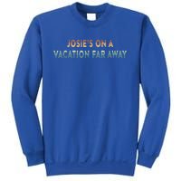 Josie's On A Vacation Far Away Quote Funny Sweatshirt