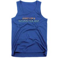 Josie's On A Vacation Far Away Quote Funny Tank Top