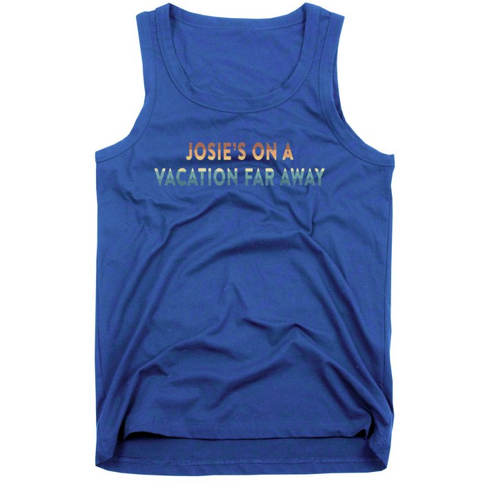 Josie's On A Vacation Far Away Quote Funny Tank Top