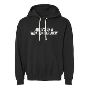 Josie's On A Vacation Far Away Quote Funny Garment-Dyed Fleece Hoodie