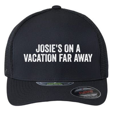 Josie's On A Vacation Far Away Quote Funny Flexfit Unipanel Trucker Cap