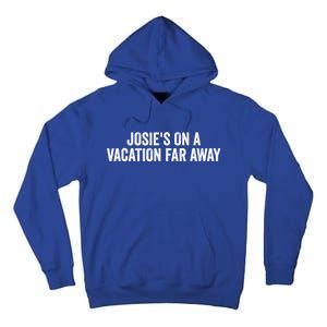 Josie's On A Vacation Far Away Quote Funny Tall Hoodie