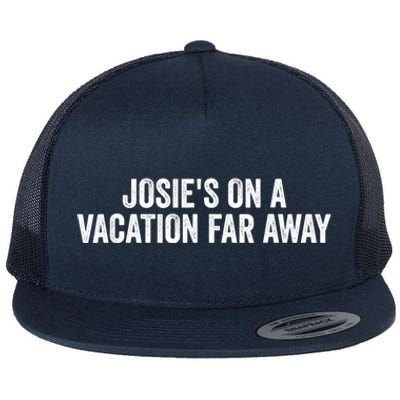 Josie's On A Vacation Far Away Quote Funny Flat Bill Trucker Hat