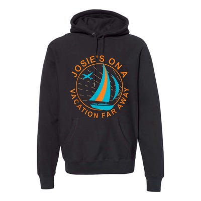 Josies On A Vacation Far Away Premium Hoodie