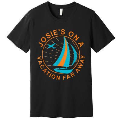 Josies On A Vacation Far Away Premium T-Shirt