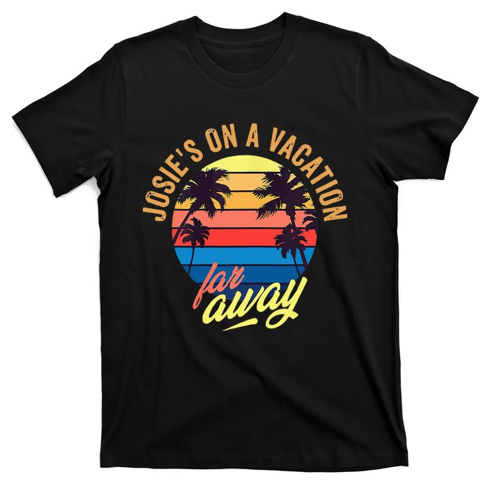 JosieS On A Vacation Far Away Quote T-Shirt