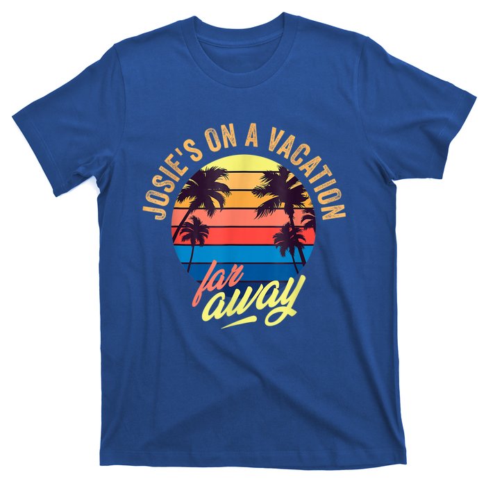 Josie's On A Vacation Far Away T-Shirt