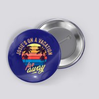 Josie's On A Vacation Far Away Button