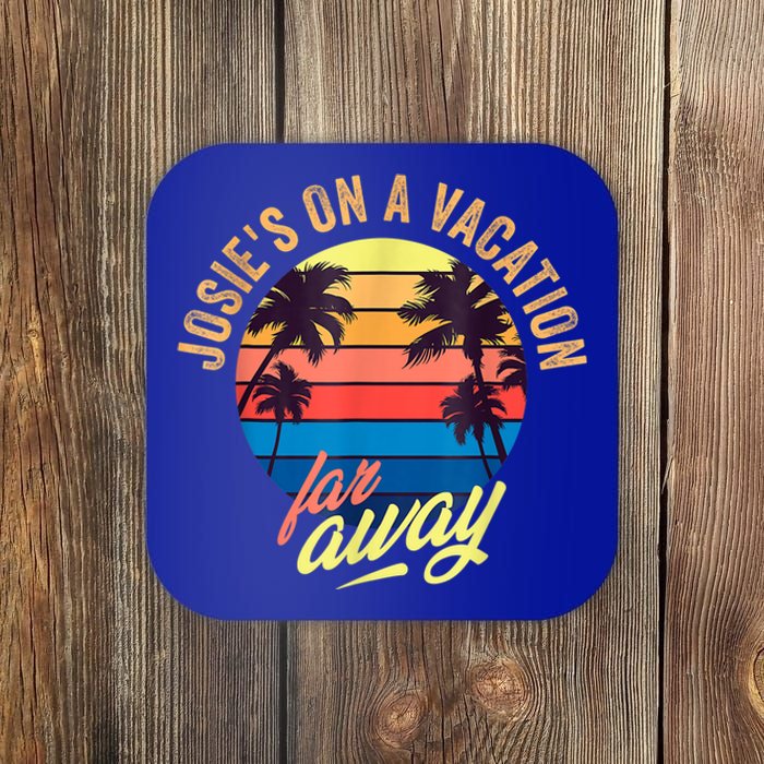 Josie's On A Vacation Far Away Coaster