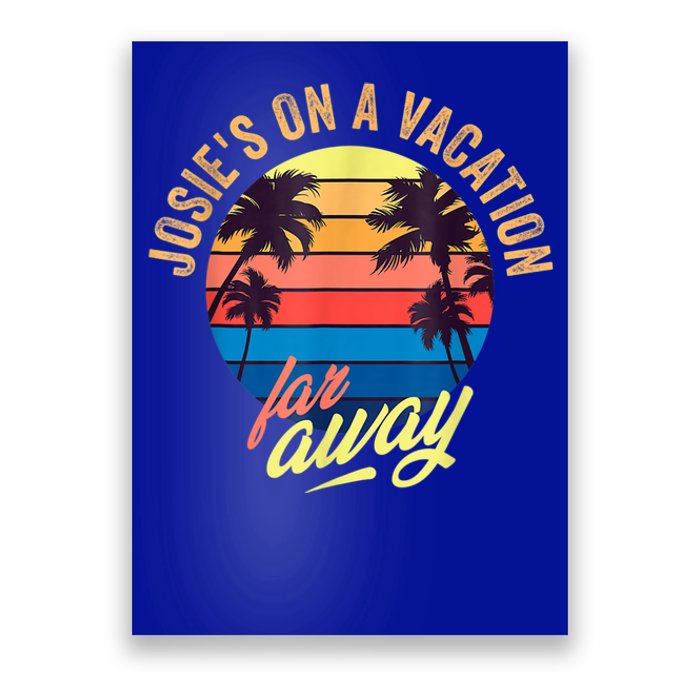 Josie's On A Vacation Far Away Poster