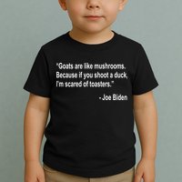 Joe Biden Funny Quote Toddler T-Shirt