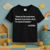 Joe Biden Funny Quote Toddler T-Shirt