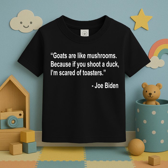 Joe Biden Funny Quote Toddler T-Shirt