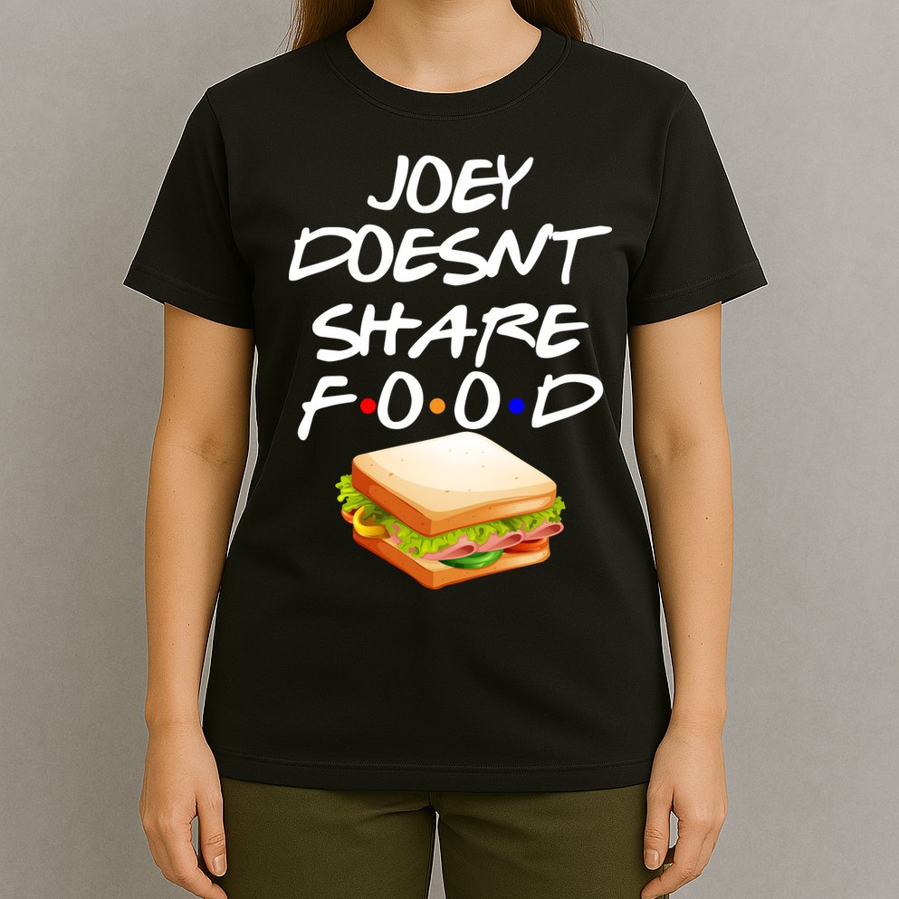 Joey Doesn't Share Food T-Shirt