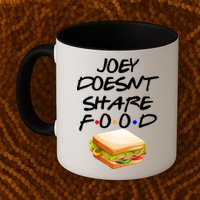 Joey Doesn't Share Food Mug